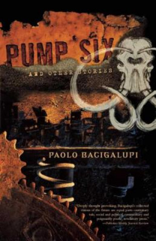 Kniha Pump Six and Other Stories Paolo Bacigalupi