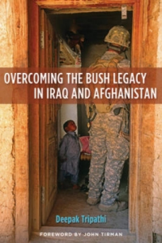 Kniha Overcoming the Bush Legacy in Iraq and Afghanistan Deepak Tripathi