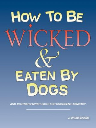 Kniha How to Be Wicked and Eaten by Dogs J