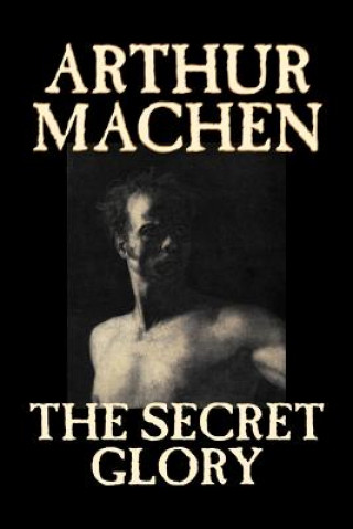 Kniha Secret Glory Arthur Machen