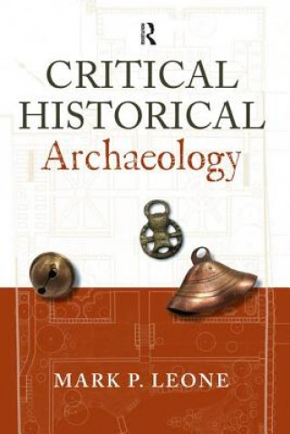 Kniha Critical Historical Archaeology MarkP Leone