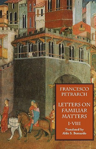 Carte Letters on Familiar Matters (Rerum Familiarium Libri), Vol. 1, Books I-VIII Francesco Petrarch