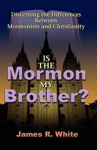 Book Is the Mormon My Brother? James R White