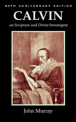 Carte Calvin on Scripture and Divine Sovereignty John Murray