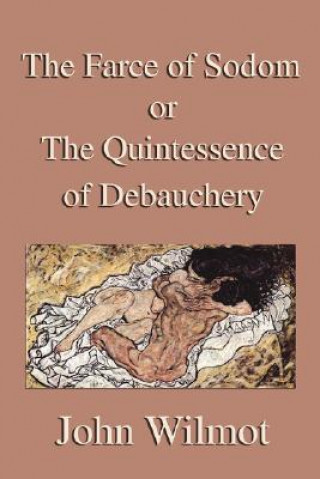 Könyv Farce of Sodom or The Quintessence of Debauchery John Wilmot