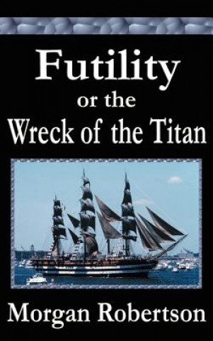 Kniha Futility or The Wreck of the Titan Morgan Robertson