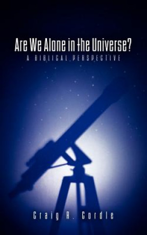 Carte Are We Alone in the Universe? a Biblical Perspective Craig