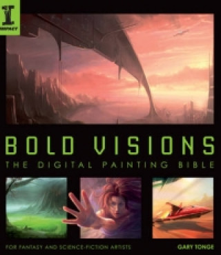 Book Bold Visions: The Digital Painting Bible Gary Tonge