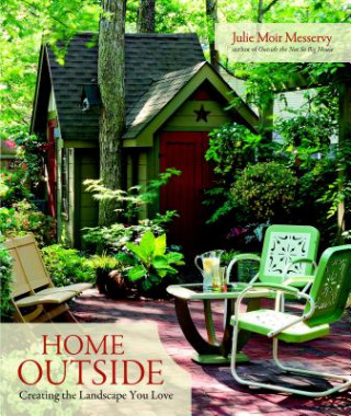 Carte Home Outside: Creating the Landscape You Love Julie Messervy