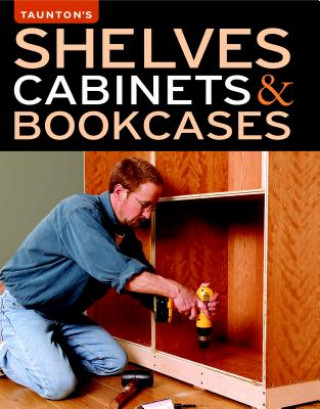 Kniha Shelves, Cabinets & Bookcases Fine Homebuilding