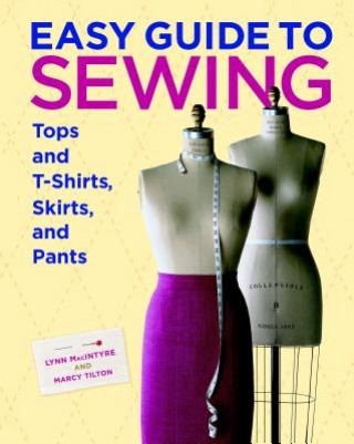 Könyv Easy Guide to Sewing Tops and T-Shirts, Skirts and  Pants Lynn MacIntyre