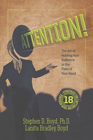 Carte ATTENTION! The Art of Holding Your Audience in the Palm of Your Hand Stephen D. Boyd PhD