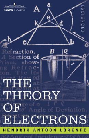 Kniha Theory of Electrons and Its Applications to the Phenomena of Light and Radiant Heat Hendrik