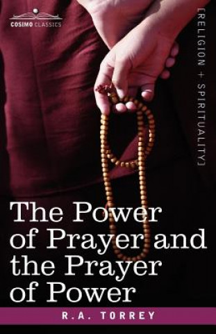 Könyv Power of Prayer and the Prayer of Power R.A. Torrey