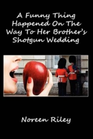 Kniha Funny Thing Happened on the Way to Her Brother's Shotgun Wedding Noreen Riley