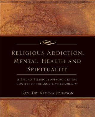 Kniha Religious Addiction, Mental Health and Spirituality Regina Pinto-Moura