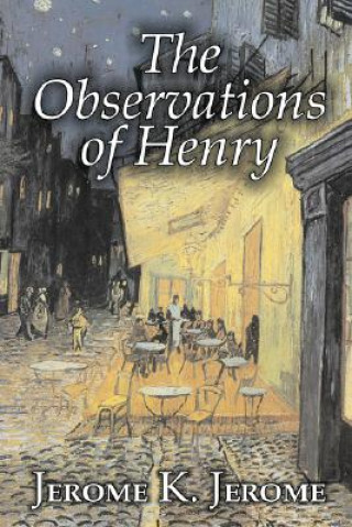 Carte Observations of Henry by Jerome K. Jerome, Fiction, Classics, Literary, Historical Jerome Klapka Jerome