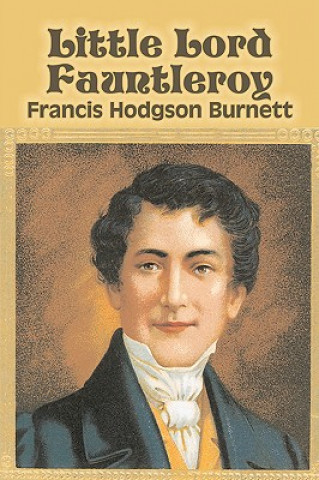 Könyv Little Lord Fauntleroy by Frances Hodgson Burnett, Juvenile Fiction, Classics, Family Francis Hodgso Burnett