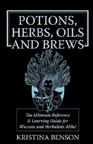 Könyv Potions, Herbs, Oils & Brews Kristina Benson