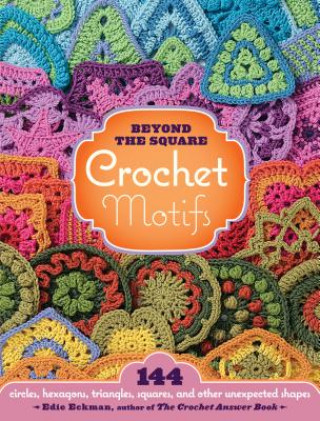 Könyv Beyond the Square Crochet Motifs Edie Eckman