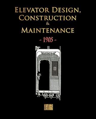 Książka Elevator Design, Construction and Maintenance - 1905 Merchant Books