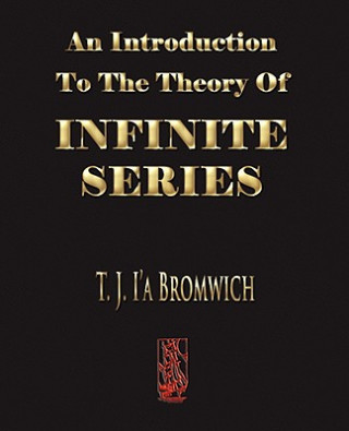 Könyv Introduction To The Theory Of Infinite Series T. J. Bromwich