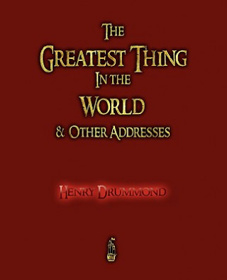 Carte Greatest Thing in the World and Other Addresses Henry Drummond
