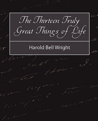 Könyv Thirteen Truly Great Things in Life - Harold Bell Wright Wright Harold Bell