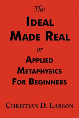 Buch Ideal Made Real or Applied Metaphysics for Beginners Christian D Larson