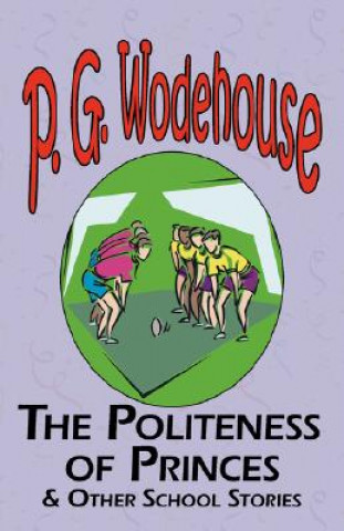 Kniha Politeness of Princes & Other School Stories - From the Manor Wodehouse Collection, a Selection from the Early Works of P. G. Wodehouse P G Wodehouse