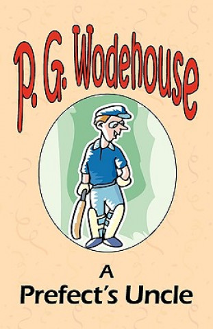 Kniha Prefect's Uncle - From the Manor Wodehouse Collection, a selection from the early works of P. G. Wodehouse P G Wodehouse