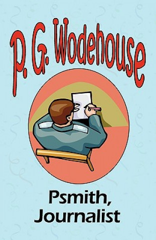 Carte Psmith, Journalist - From the Manor Wodehouse Collection, a selection from the early works of P. G. Wodehouse P G Wodehouse
