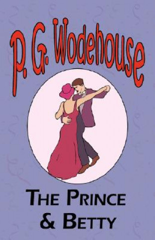 Könyv Prince and Betty - From the Manor Wodehouse Collection, a selection from the early works of P. G. Wodehouse P G Wodehouse