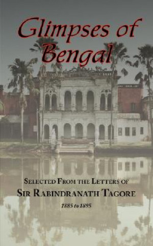 Knjiga Glimpses of Bengal - Selected from the Letters of Sir Rabindranath Tagore 1885-1895 Rabindranath Tagore