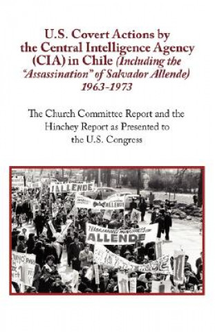 Buch U.S. Covert Actions by the Central Intelligence Agency (CIA) in Chile (Including the Assassination of Salvador Allende) 1963 to 1973. the Church Commi N.A.