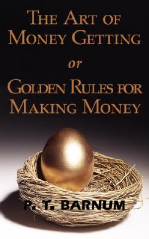 Kniha Art of Money Getting or Golden Rules for Making Money P. T. Barnum