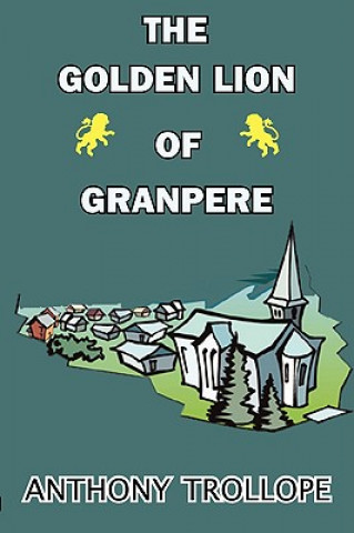 Knjiga Golden Lion of Granpere Anthony Trollope