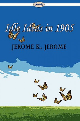 Книга Idle Ideas in 1905 Jerome Klapka Jerome