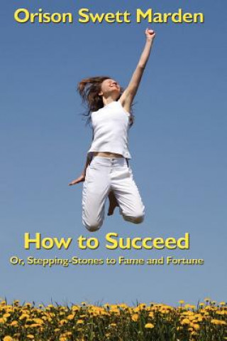 Kniha How to Succeed Orison Swett Marden