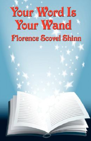 Kniha Your Word Is Your Wand Florence Scove Shinn