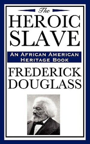 Könyv Heroic Slave (an African American Heritage Book) Frederick Douglass