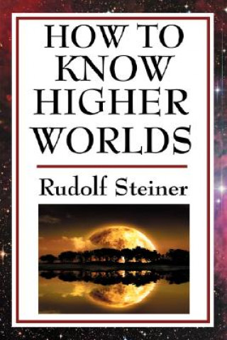 Książka How to Know Higher Worlds Rudolf Steiner