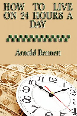 Könyv How to Live on 24 Hours a Day Arnold Bennett