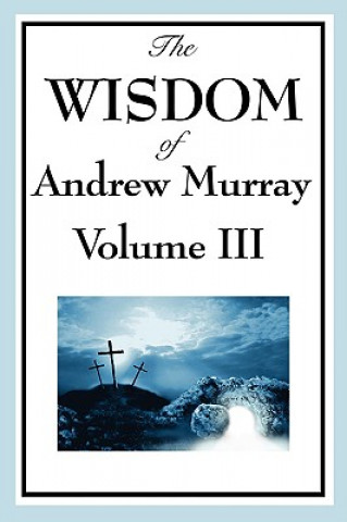 Könyv Wisdom of Andrew Murray Vol. III Andrew Murray