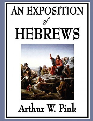 Carte Exposition of Hebrews Arthur W. Pink