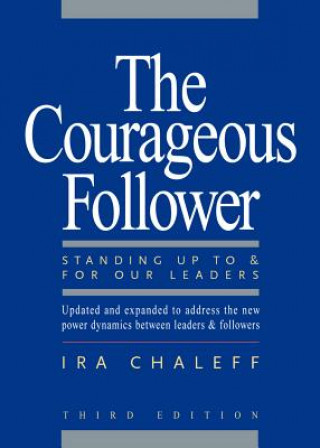 Livre Courageous Follower: Standing Up To and For Our Leaders Chaleff