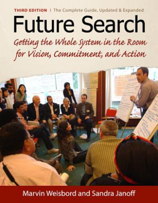 Knjiga Future Search: Getting the Whole System in the Room for Vision, Commitment, and Action Marvin Weisbord