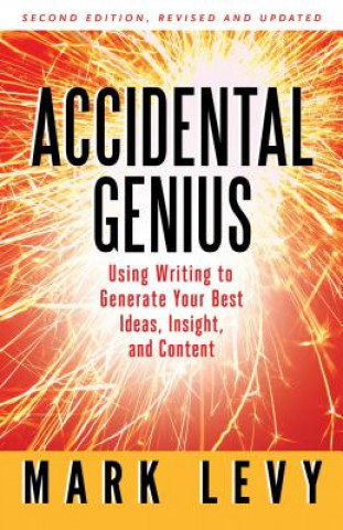 Kniha Accidental Genius: Using Writing to Generate Your Best Ideas, Insight, and Content Mark Levy