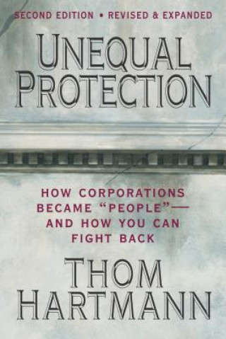 Kniha Unequal Protection: The Rise of Corporate Dominance and the Theft of Human Rights Hartmann