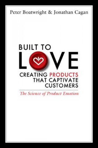 Book Built to Love: Creating Products That Captivate Customers Peter Boatwright